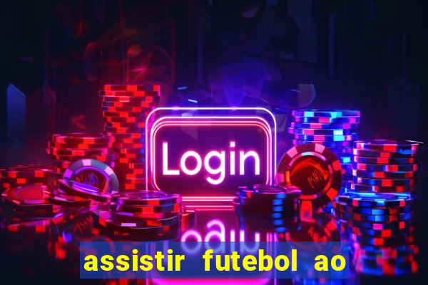 assistir futebol ao vivo rcm